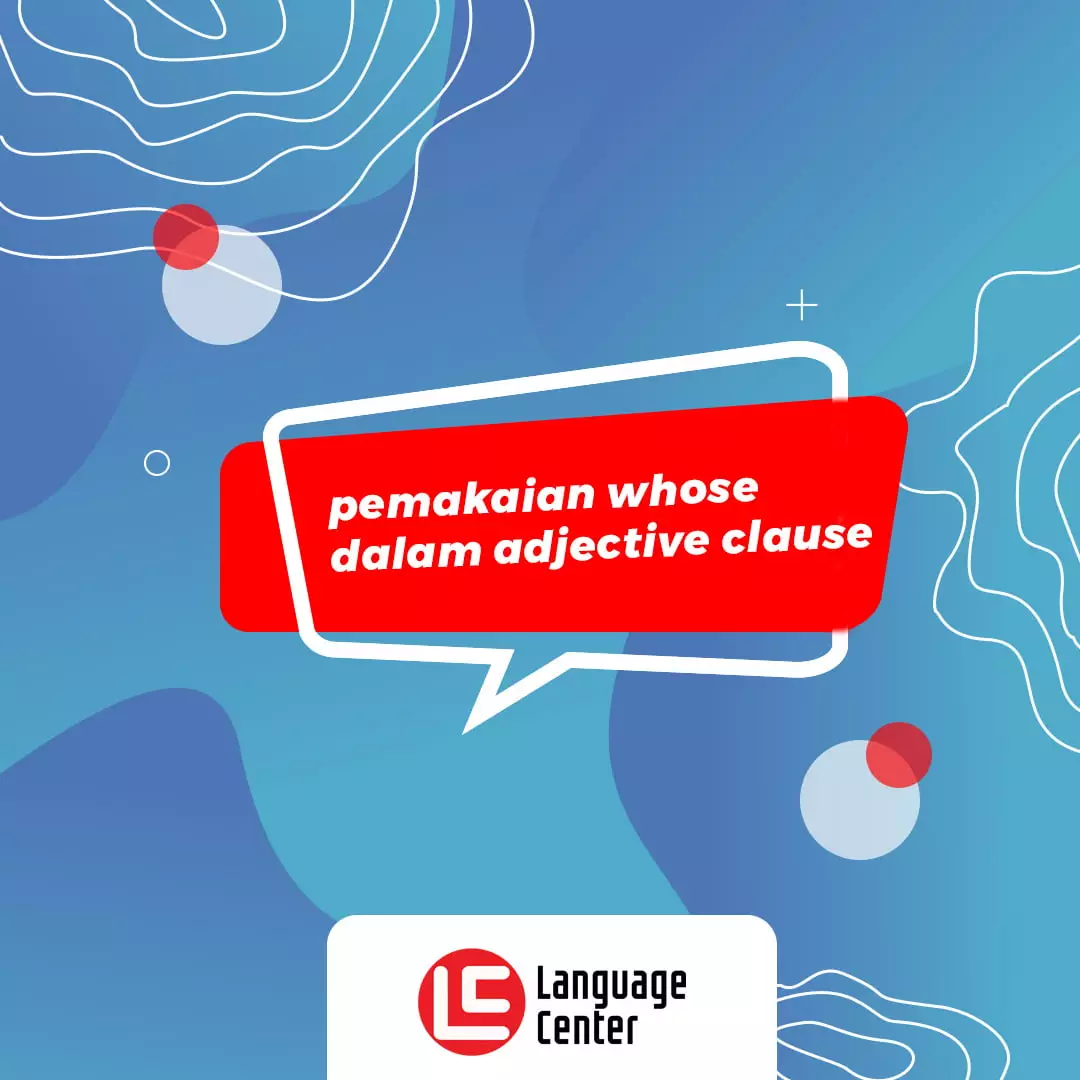 Ayo Belajar Pemakaian Whose Dalam Adjective Clause Kampung Inggris LC Pare