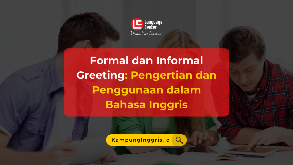 Formal And Informal Greeting Pengertian And Penggunaan Dalam Bahasa Inggris 