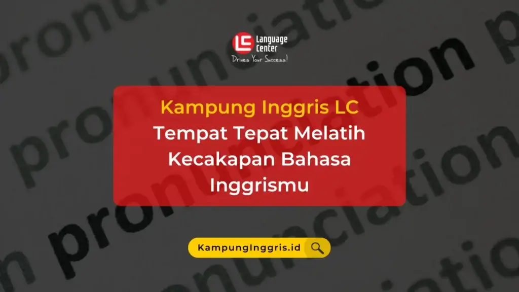 Kampung Inggris LC, Tempat Tepat Melatih Kecakapan Bahasa Inggrismu