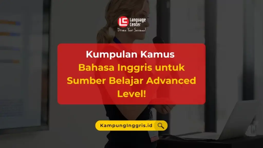 Kumpulan Kamus Bahasa Inggris untuk Sumber Belajar Advanced Level!