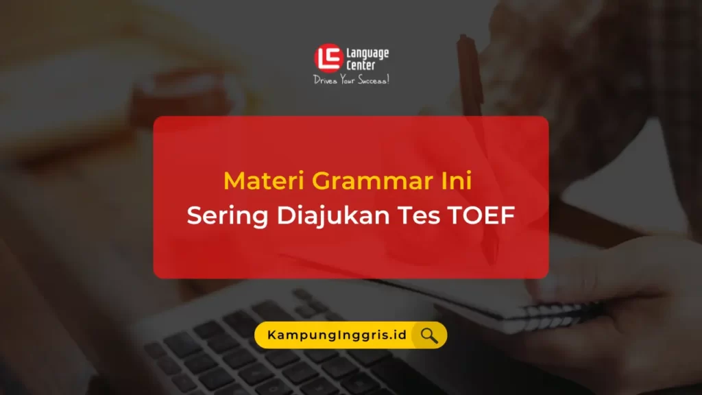 Materi Grammar Ini Sering Diajukan Tes TOEF