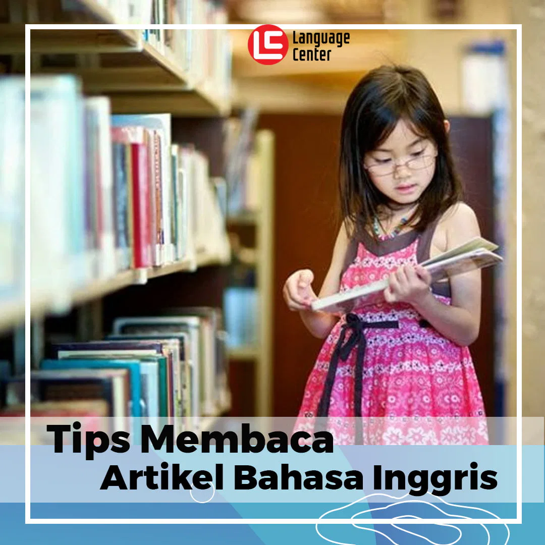 Tips Membaca Artikel Bahasa Inggris - Kampung Inggris LC Pare