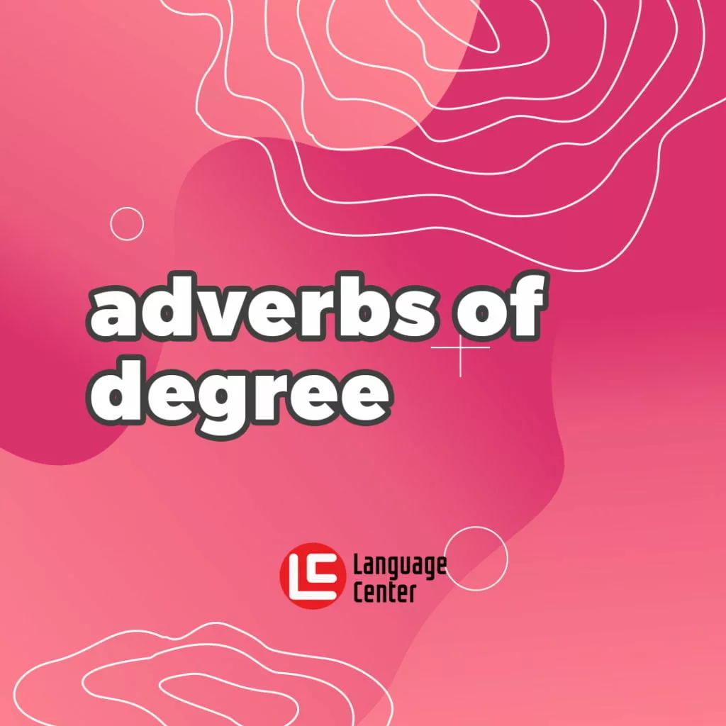 What Are The 7 Adverbs Of Degree