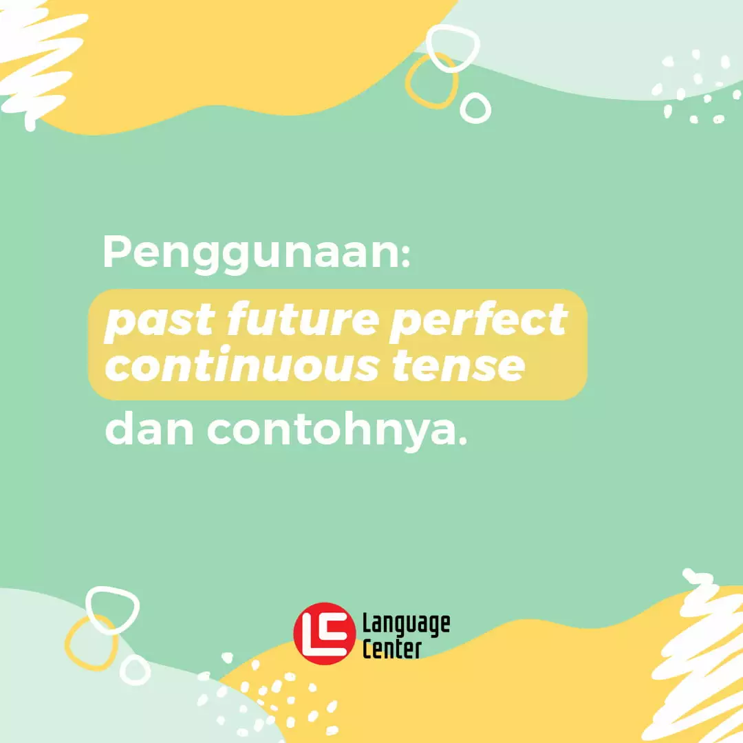 Penggunaan Past Future Perfect Continuous Tense Dan Contohnya Kampung Inggris Lc Pare 7199