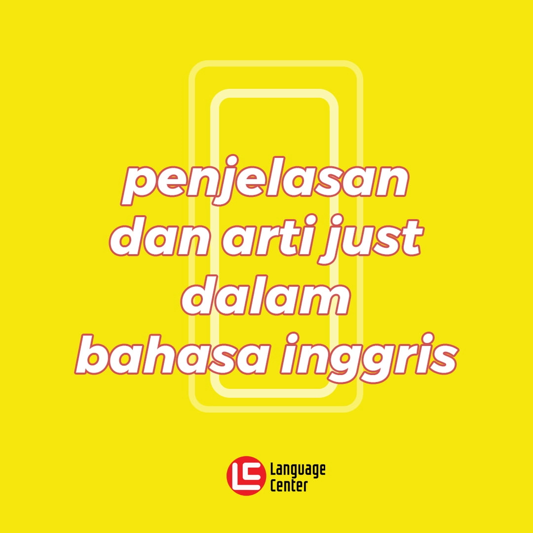 Penjelasan dan Arti Just dalam Bahasa Inggris Kampung Inggris